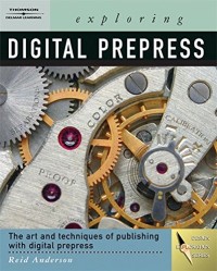 Image of Exploring Digital Prepress: The art & technology of preparing electronic files for printing