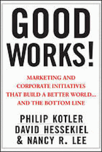 Image of Good works! : marketing and corporate initiatives that build a better world-- and the bottom line