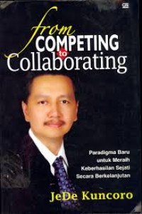 Image of From competing to collaborating : Paradigma baru untuk meraih keberhasilan sejati secara berkelanjutan