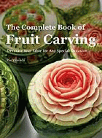 Image of The Complete Book of Fruit Carving : Decorate Your Table for All Special Occasions