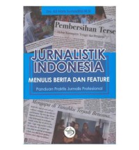 Image of Jurnalistik Indonesia : Menulis berita dan feature Panduan praktis jurnalis profesional