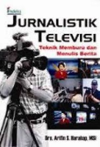 Image of Jurnalistik televisi : Teknik memburu dan menulis berita TV