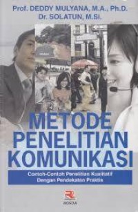 Image of Metode penelitian komunikasi : Contoh-contoh penelitian kualitatif dengan pendekatan praktis