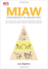 Image of MIAW - management in absurd way : satu-satunya buku yang menemukan bahwa teori manajemen dan hubungan percintaan ternyata memiliki banyak kesamaan!/ Leo Daphne