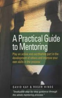 Image of A practical guide to mentoring : Play an active and worthwhile part in the development of others, and improve your own skills in the process