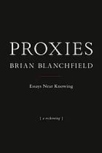 Image of Proxies : essays near knowing : (a reckoning)