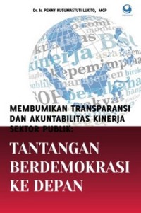 Image of Membumikan Transparansi dan Akuntabilitas Kinerja Sektor Publik : tantangan berdemokrasi ke depan