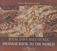 Image of Batik Jawa bagi Dunia : Javanese Batik to the world