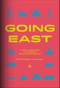Image of GOING EAST : A hands-on expert explains how to effectively build your business in East Asia