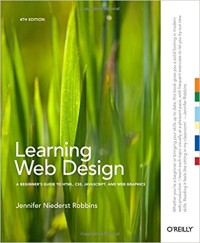 Image of Learning web design : a beginner's guide to HTML, CSS, Javascript, and web graphics. Fourth Edition